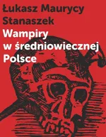 Wampiry w średniowiecznej Polsce - Stanaszek Łukasz Maurycy