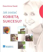 Jak zostać kobietą sukcesu? - Outlet - Swat Ewa Anna
