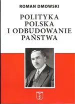 Polityka Polska i odbudowanie państwa - Outlet - Roman Dmowski