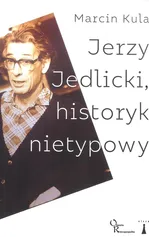 Jerzy Jedlicki, historyk nietypowy - Marcin Kula