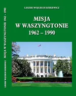 Misja w Waszyngtonie 1962-1990 - Lech Dzikiewicz
