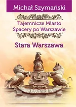 Tajemnicze Miasto Spacery po Warszawie - Michał Szymański