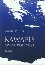 Kawafis Świat poetycki - Jacek Hajduk