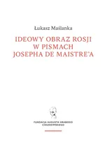 Ideowy obraz Rosji w pismach Josepha de Maistre’a - Łukasz Maślanka