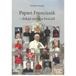 Papież Franciszek dokąd zmierza Kościół - Stanisław Krajski