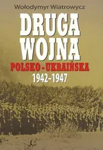 Druga wojna polsko-ukraińska 1942-1947 - Outlet - Wołodymyr Wiatrowych