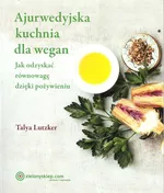 Ajurwedyjska kuchnia dla wegan - Talya Lutzker