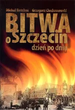 Bitwa o Szczecin - Grzegorz Ciechanowski