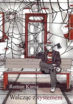 Walcząc z systemem - Roman Kania