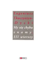 My się chyba znamy 111 wierszy - E. Tkaczyszyn-Dycki