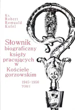 Słownik biograficzny księży pracujących w kościele Gorzowskim 1945 - 1956 Tom 1 - Romuald Kufel