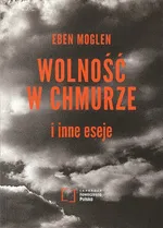 Wolność w chmurze i inne eseje - Eben Moglen