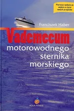 Vademecum motorowodnego sternika morskiego - Outlet - Franciszek Haber