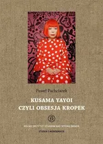 Kusama Yayoi czyli obsesja kropek - Paweł Pachciarek