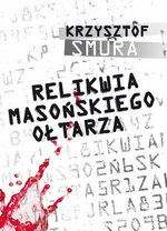 Relikwia masońskiego ołtarza - Krzysztof Smura