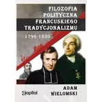 Filozofia polityczna francuskiego tradycjonalizmu 1796-1830 - Adam Wielomski