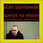 Apetyt na eksces - Alan Sasinowski
