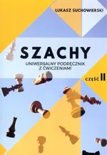 Szachy Uniwersalny podręcznik z ćwiczeniami Część 2 - Łukasz Suchowierski