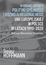 Wybrane aspekty polityki spójności i rozwoju regionalnego Unii Europejskiej w Polsce - Tomasz Hoffman