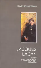 Jacques Lacan Śmierć intelektualnego bohatera - Stuart Schneiderman