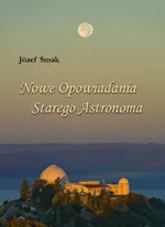 Nowe opowiadania Starego Astronoma - Józef Smak