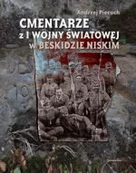 Cmentarze z I wojny światowej w Beskidzie Niskim - Andrzej Piecuch