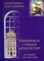 Konserwacja i kreacja architektury - Justyna Brodzka