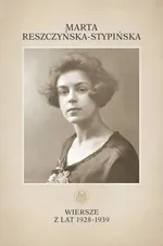 Wiersze z lat 1928-1939 - Marta Reszczyńska-Stypińska