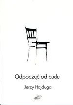 Odpocząć od cudu - Jerzy Hajduga