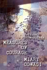 Miary odwagi Measures of courage - Jerzyna Słomczyńska