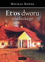 Etos dworu szlacheckiego - Outlet - Michał Rożek