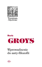 Wprowadzenie do anty-filozofii - Boris Groys