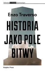 Historia jako pole bitwy - Enzo Traverso