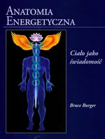 Anatomia energetyczna. Ciało jako świadomość - Outlet - Bruce Burger