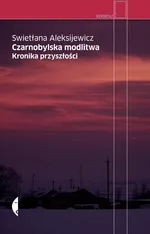 Czarnobylska modlitwa. Kronika przyszłości - Outlet - Aleksijewicz Swietłana