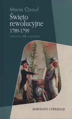 Święto rewolucyjne 1789-1799 - Mona Ozouf