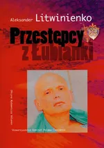 Przestępcy z Łubianki - Litwinienko Aleksander