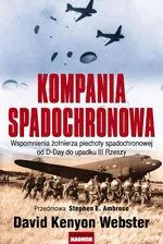 Kompania Spadochronowa Wspomnienia żołnierza piechoty spadochronowej od D-Day do upadku III Rzeszy - David Kenyon Webster