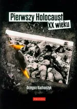 Pierwszy Holocaust XX wieku - Kucharczyk Grzegorz