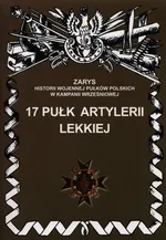 17 Pułk Artylerii Lekkiej Zarys Historii Wojennej Pułków Polskich w Kampanii Wrześniowej - Przemysław Dymek