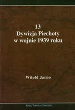 13 Dywizja Piechoty w wojnie 1939 roku - Witold Jarno