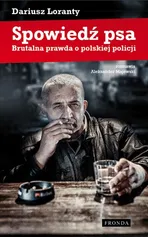 Spowiedź psa. Brutalna prawda o polskiej policji - Outlet - Dariusz Loranty