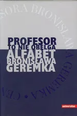Profesor to nie obelga Alfabet Bronisława Geremka - Outlet - Praca zbiorowa