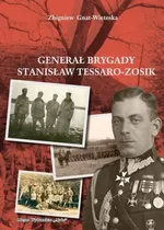 Generał Brygady Stanisław Tessaro-Zosik - Outlet - Zbigniew Gniat-Wieteska