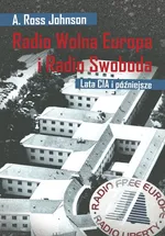 Radio Wolna Europa i Radio Swoboda. Lata CIA i późniejsze - A.ROSS JOHNSON