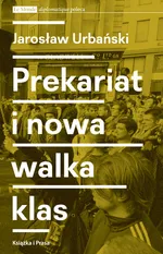 Prekariat i nowa walka klas - Outlet - Jarosław Urbański