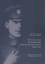 Przerwana droga do Niepodległej Kazimierz Piątek "Herwin" (1886-1915) - Mariusz Wołos