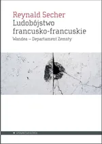 Ludobójstwo francusko-francuskie Wandea - Departament Zemsty - Reynald Secher