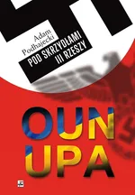 OUN i UPA pod skrzydłami III Rzeszy - Adam Podhajecki