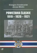 Powstania Śląskie 1919-1920-1921 - Grzegorz Grześkowiak